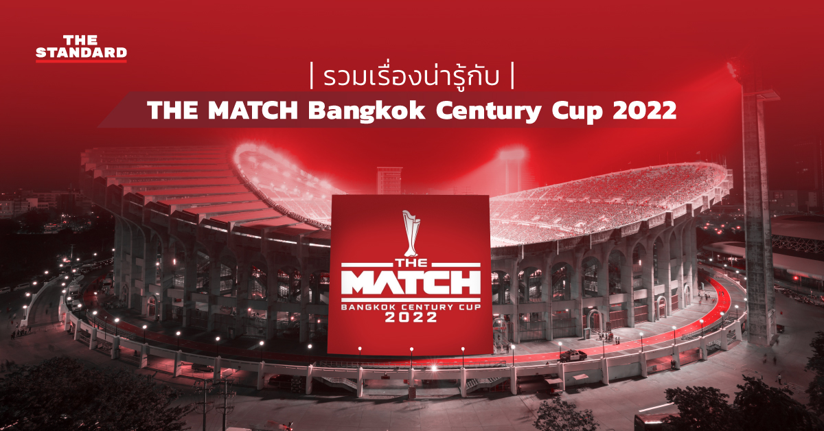 รวมเรื่องน่ารู้กับ ‘THE MATCH Bangkok Century Cup 2022’ ศึกแดงเดือดครั้งประวัติศาสตร์ในเมืองไทย