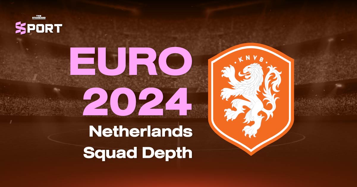 Netherlands Squad Depth in EURO 2024 THE STANDARD