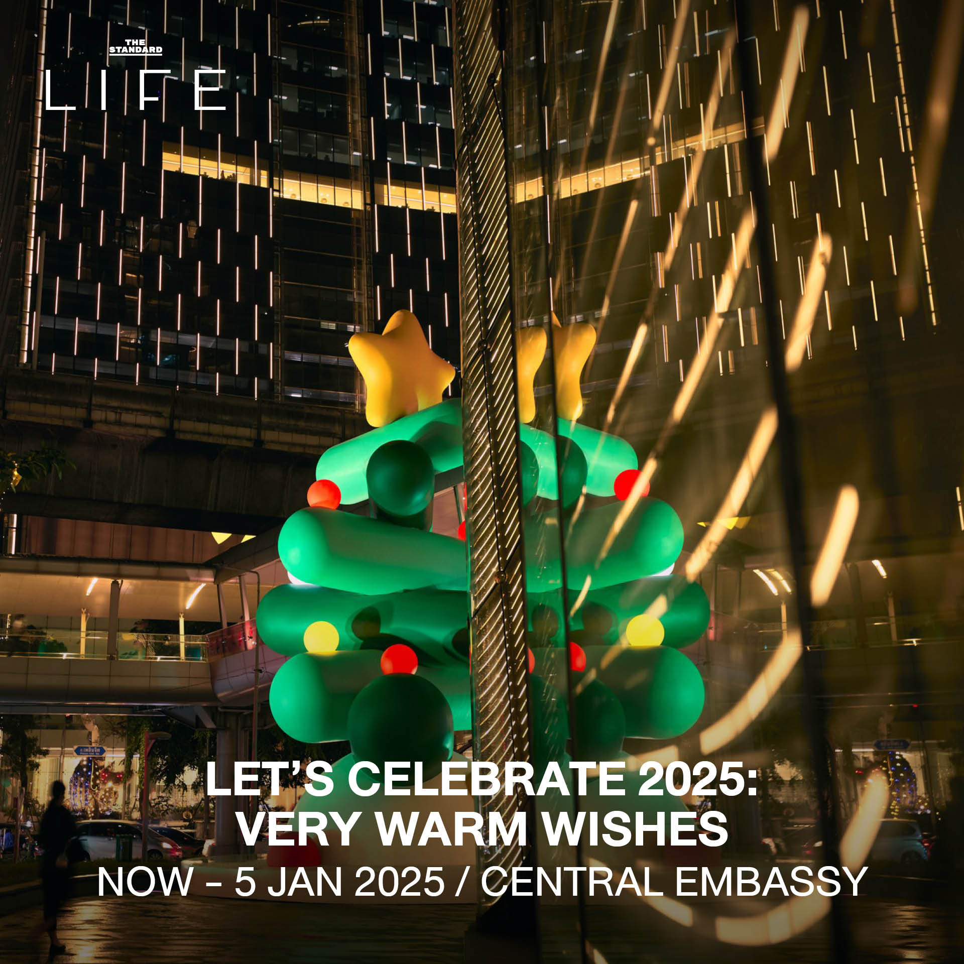 LET’S CELEBRATE 2025: VERY WARM WISHES / NOW - 5 JAN 2025 / CENTRAL EMBASSY 